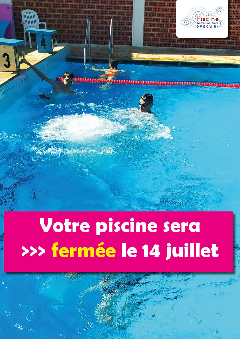 FERMETURE DE LA PISCINE DE SARRALBE LE 14 JUILLET